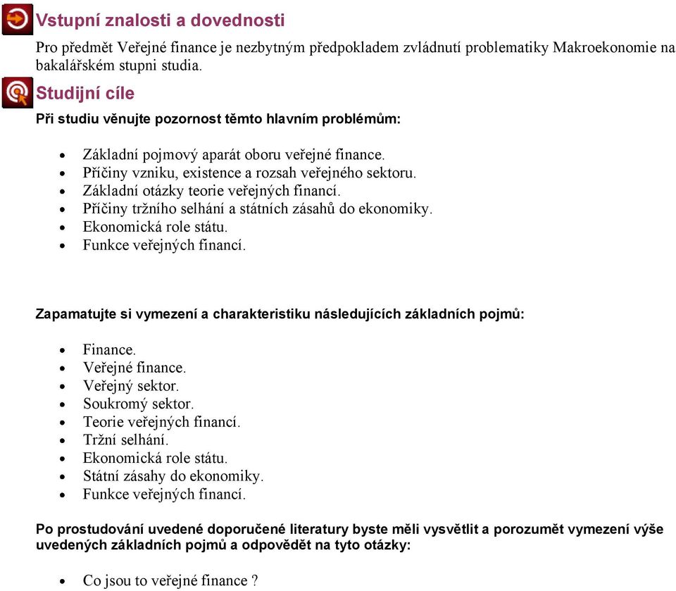 Základní otázky teorie veřejných financí. Příčiny tržního selhání a státních zásahů do ekonomiky. Ekonomická role státu. Funkce veřejných financí.