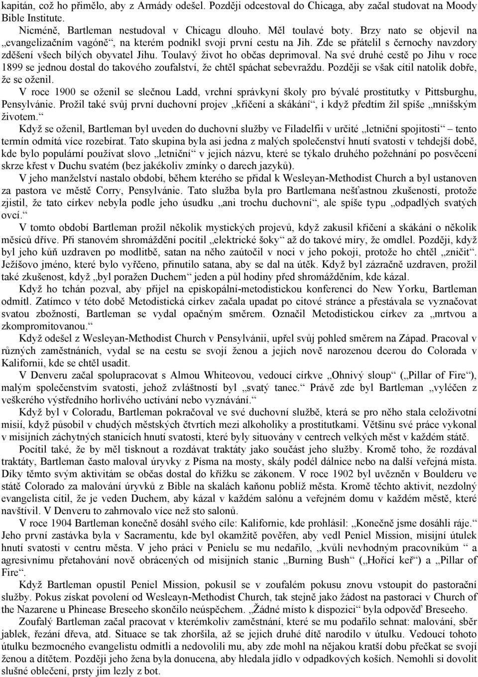 Na své druhé cestě po Jihu v roce 1899 se jednou dostal do takového zoufalství, že chtěl spáchat sebevraždu. Později se však cítil natolik dobře, že se oženil.