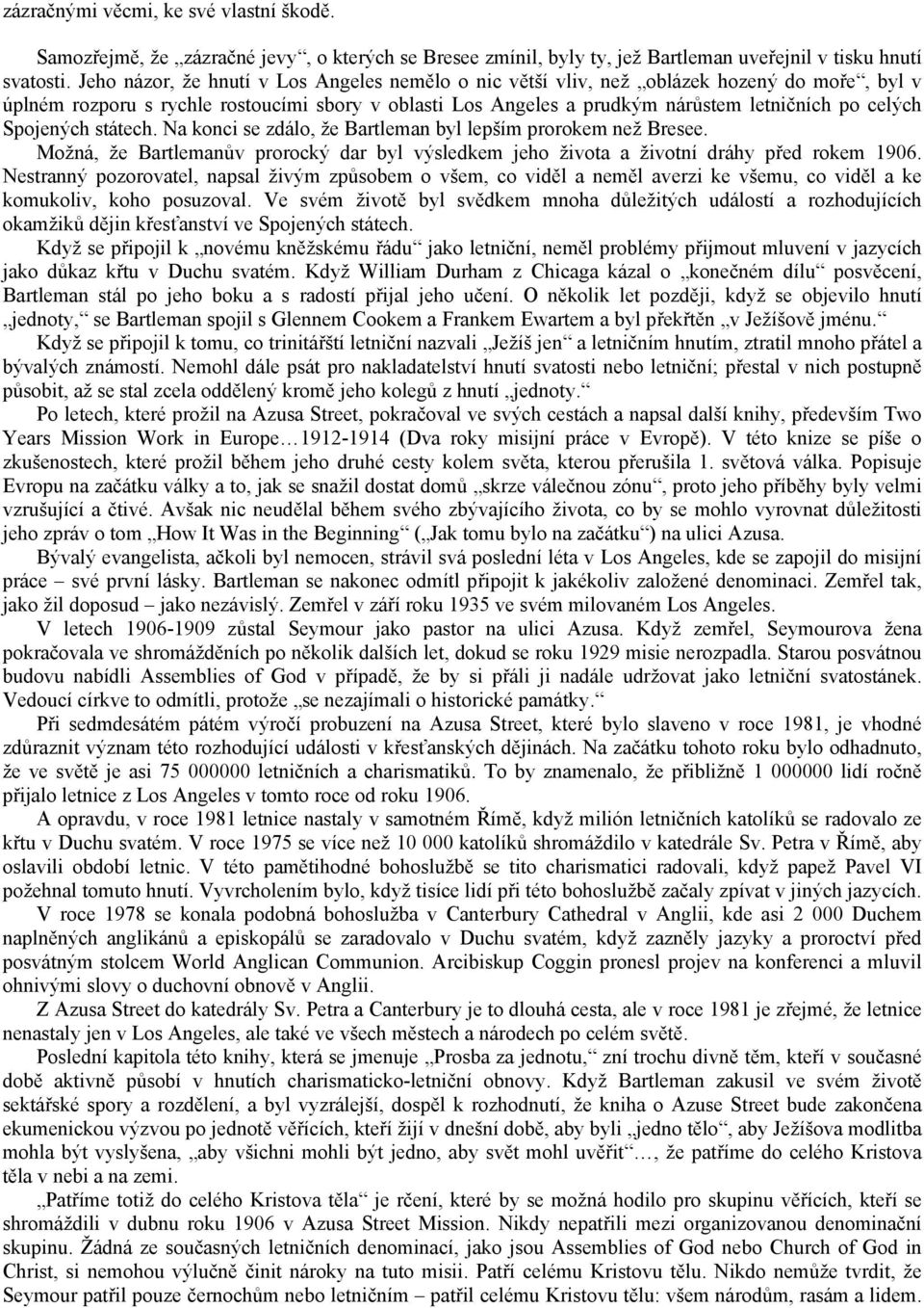 Spojených státech. Na konci se zdálo, že Bartleman byl lepším prorokem než Bresee. Možná, že Bartlemanův prorocký dar byl výsledkem jeho života a životní dráhy před rokem 1906.