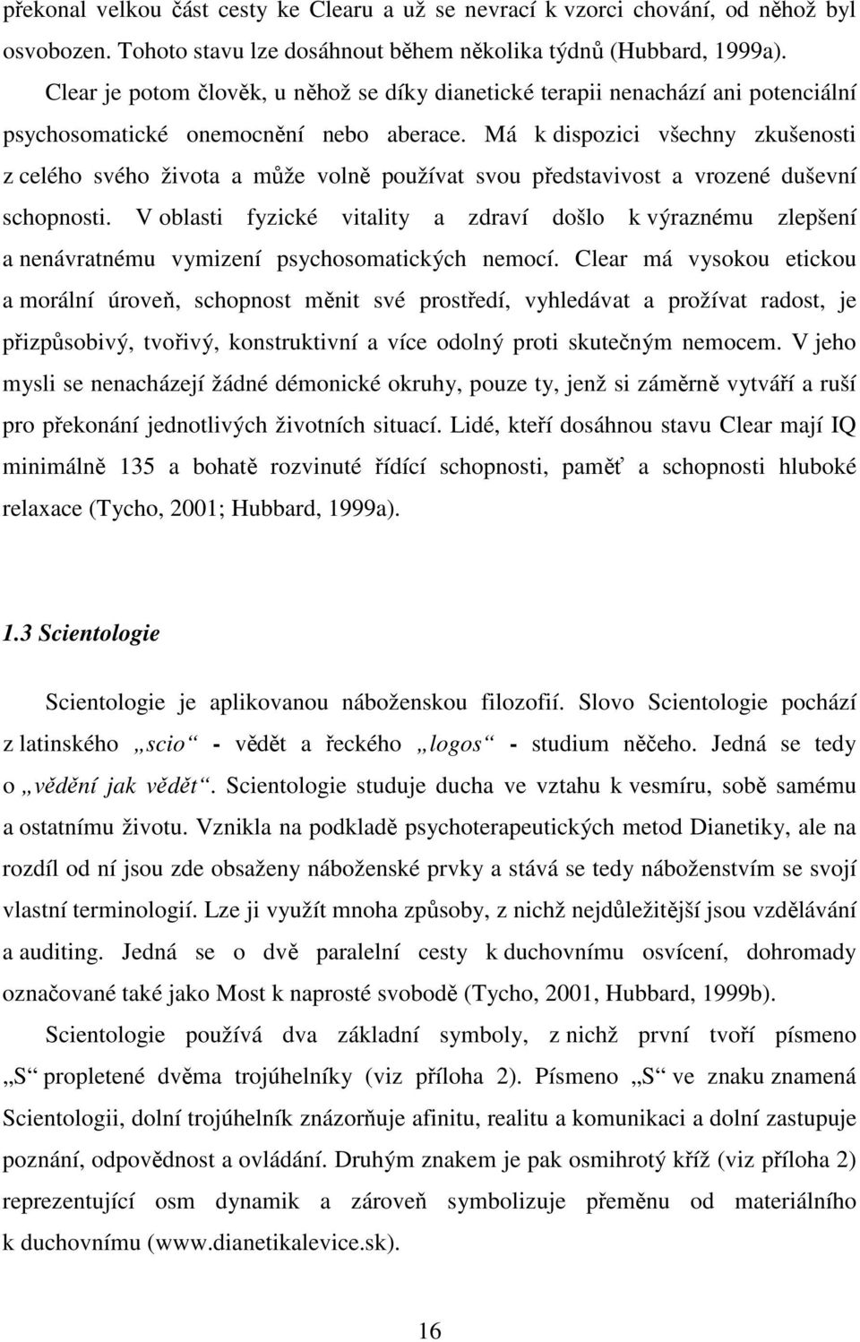 Má k dispozici všechny zkušenosti z celého svého života a může volně používat svou představivost a vrozené duševní schopnosti.