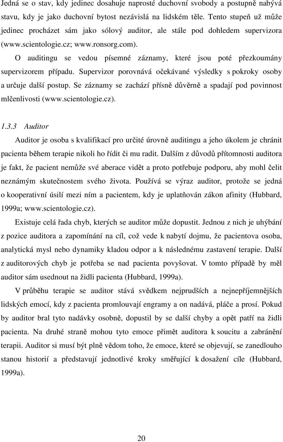 O auditingu se vedou písemné záznamy, které jsou poté přezkoumány supervizorem případu. Supervizor porovnává očekávané výsledky s pokroky osoby a určuje další postup.