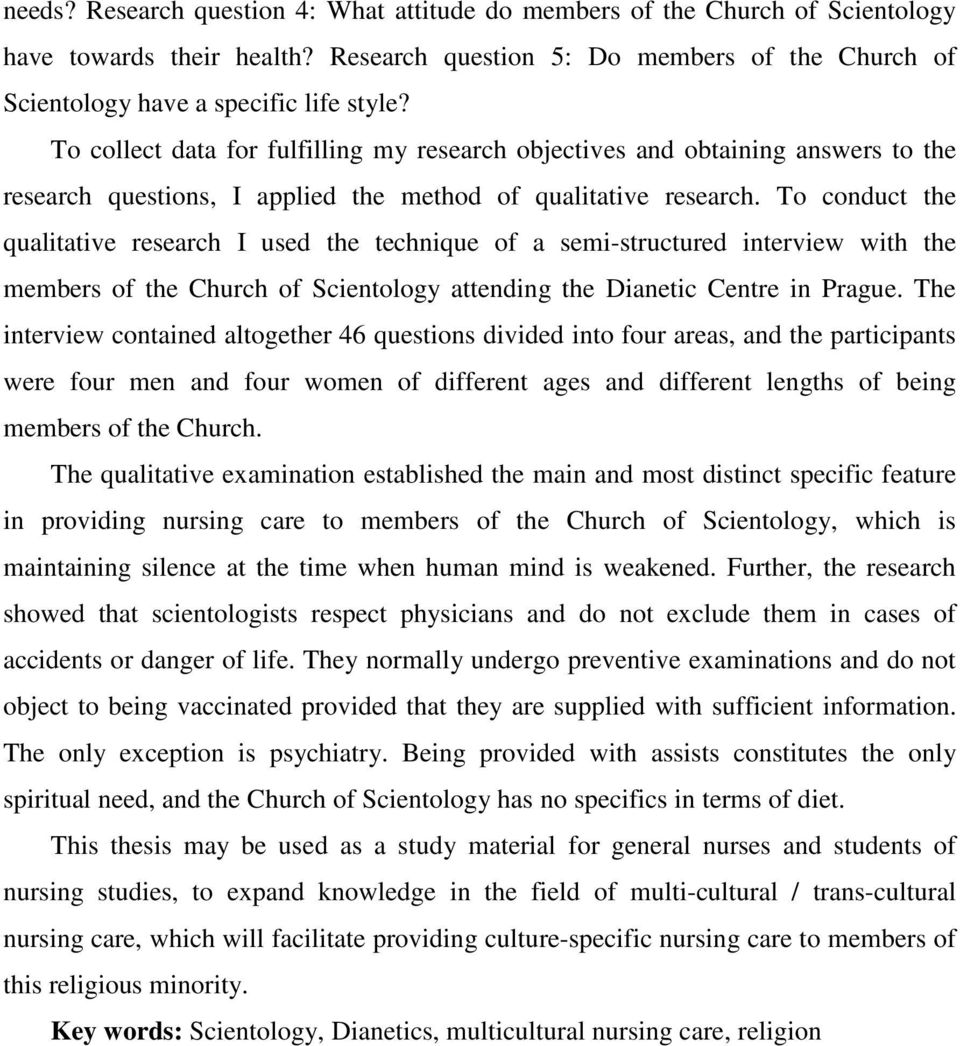 To conduct the qualitative research I used the technique of a semi-structured interview with the members of the Church of Scientology attending the Dianetic Centre in Prague.