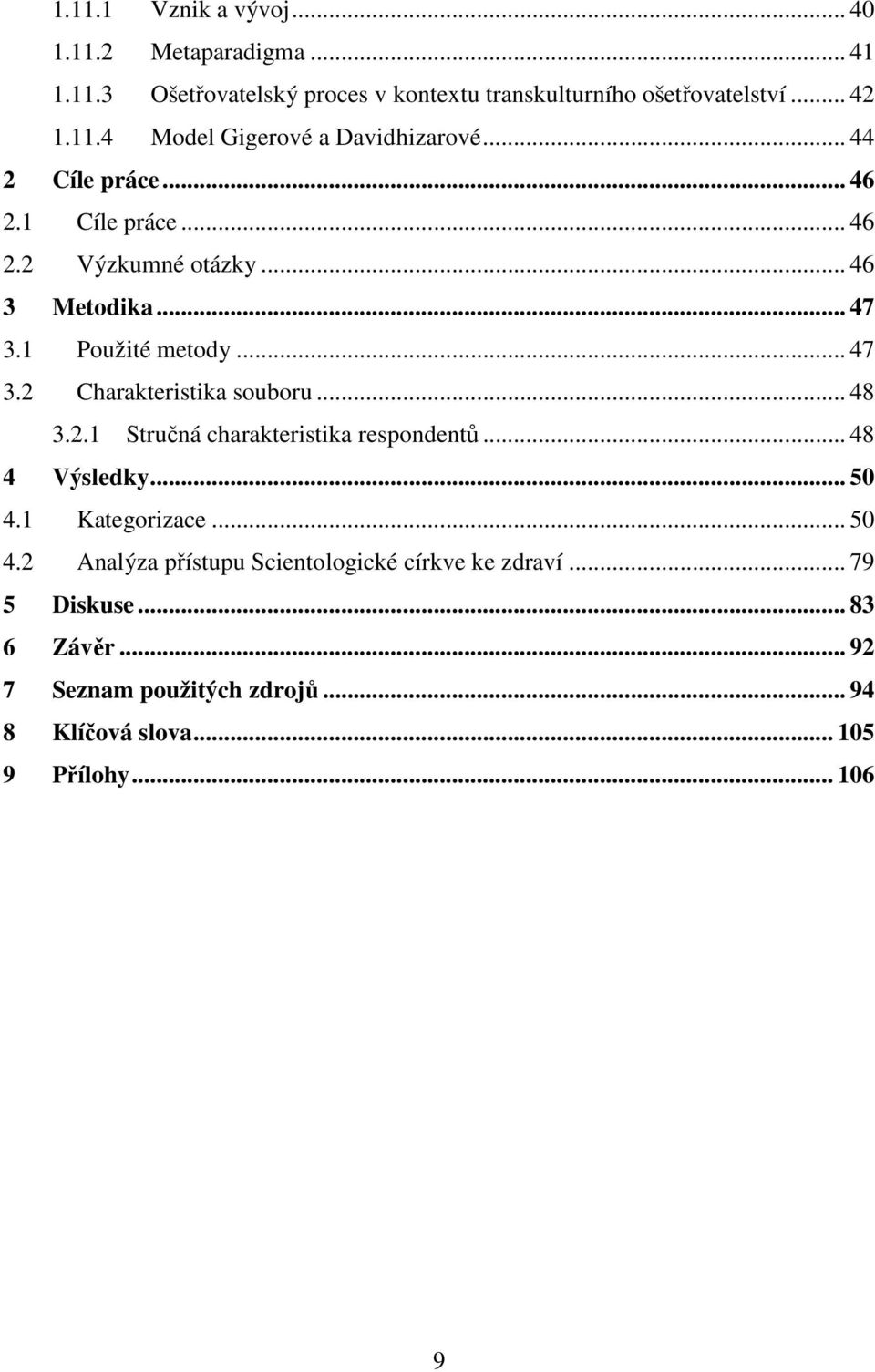 .. 48 3.2.1 Stručná charakteristika respondentů... 48 4 Výsledky... 50 4.1 Kategorizace... 50 4.2 Analýza přístupu Scientologické církve ke zdraví.