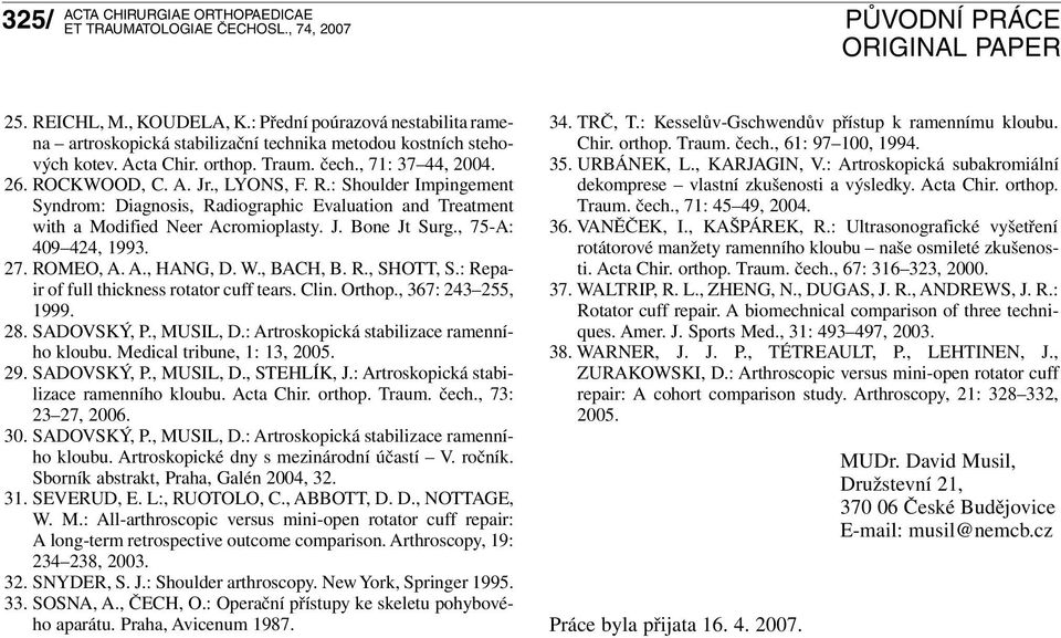 ROMEO, A. A., HANG, D. W., BACH, B. R., SHOTT, S.: Repair of full thickness rotator cuff tears. Clin. Orthop., 367: 243 255, 1999. 28. SADOVSKÝ, P., MUSIL, D.