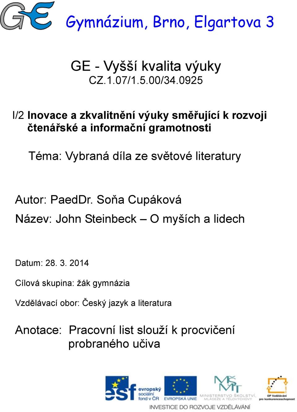 díla ze světové literatury Autor: PaedDr. Soňa Cupáková Název: John Steinbeck O myších a lidech Datum: 28.