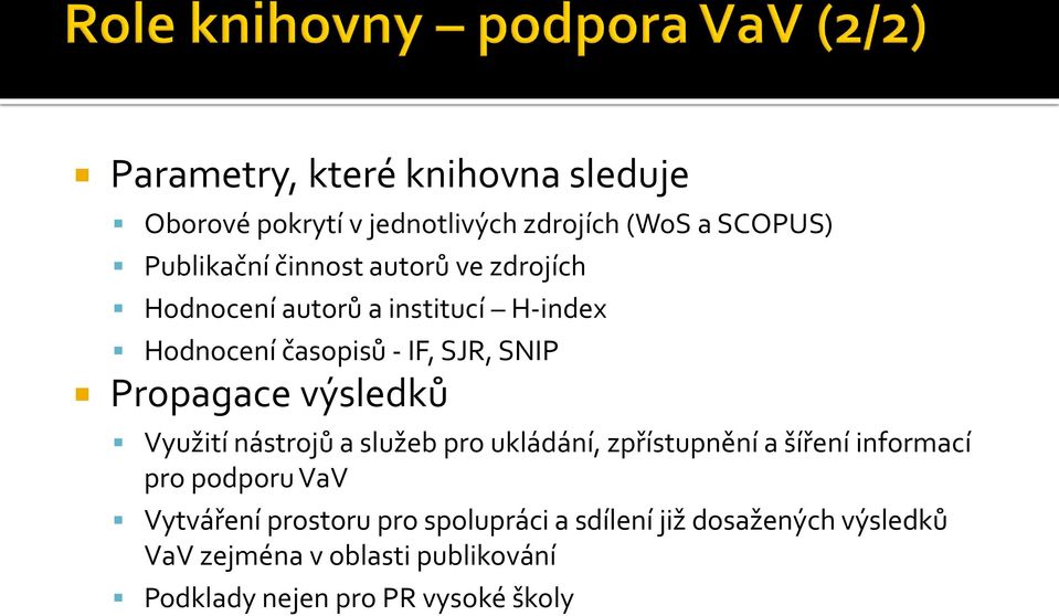 Využití nástrojů a služeb pro ukládání, zpřístupnění a šíření informací pro podporu VaV Vytváření prostoru pro