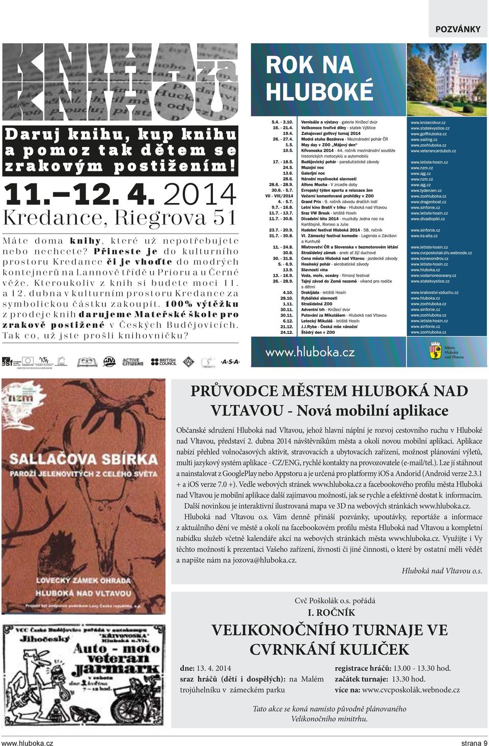 dubna v kulturním prostoru Kredance za symbolickou částku zakoupit. 100% výtěžku z prodeje knih darujeme Mateřské škole pro zrakově postižené v Českých Budějovicích.