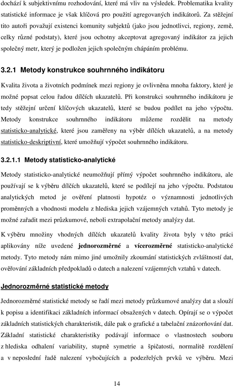 který je podložen jejich společným chápáním problému. 3.2.