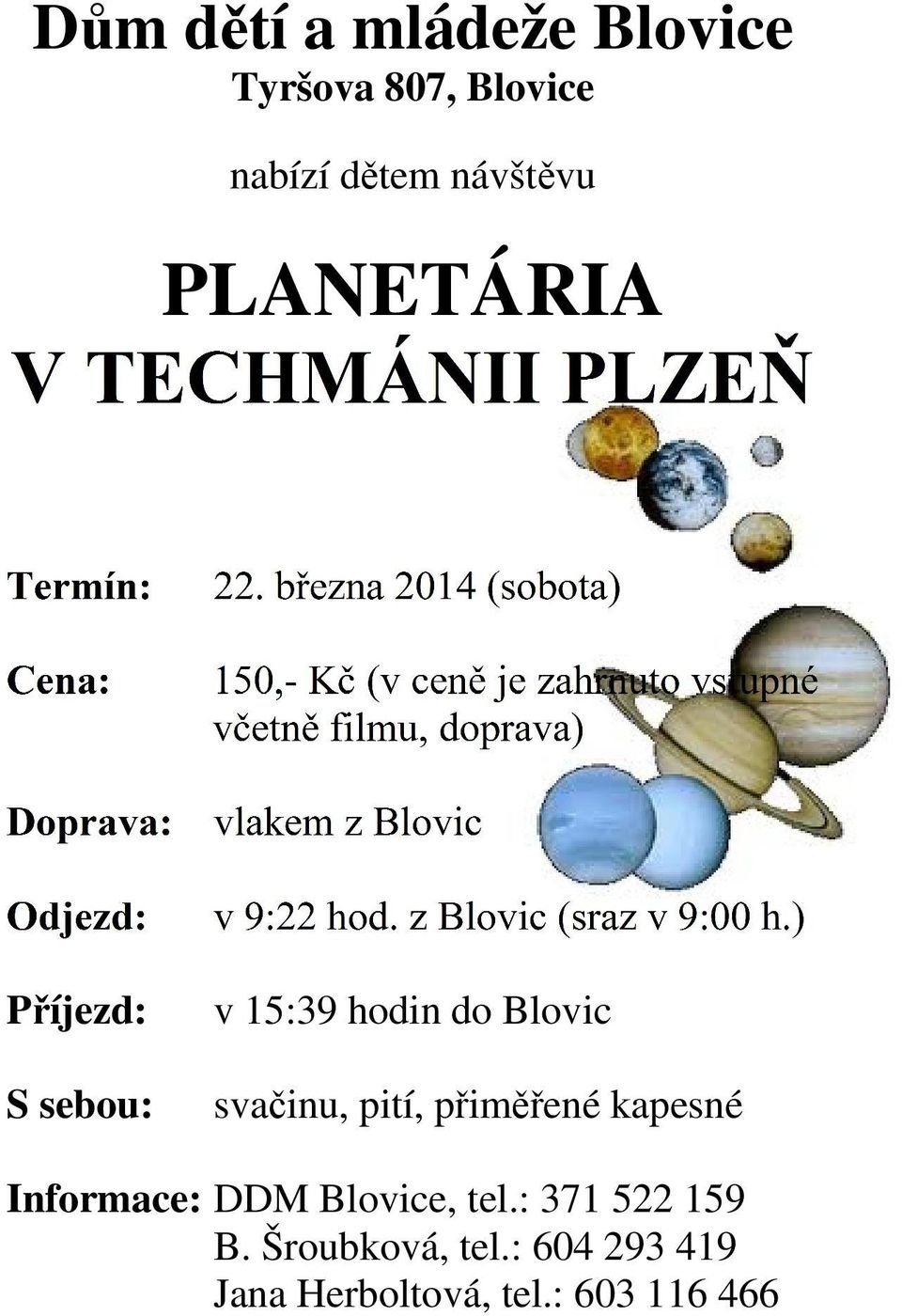 svačinu, pití, přiměřené kapesné Informace: DDM Blovice, tel.