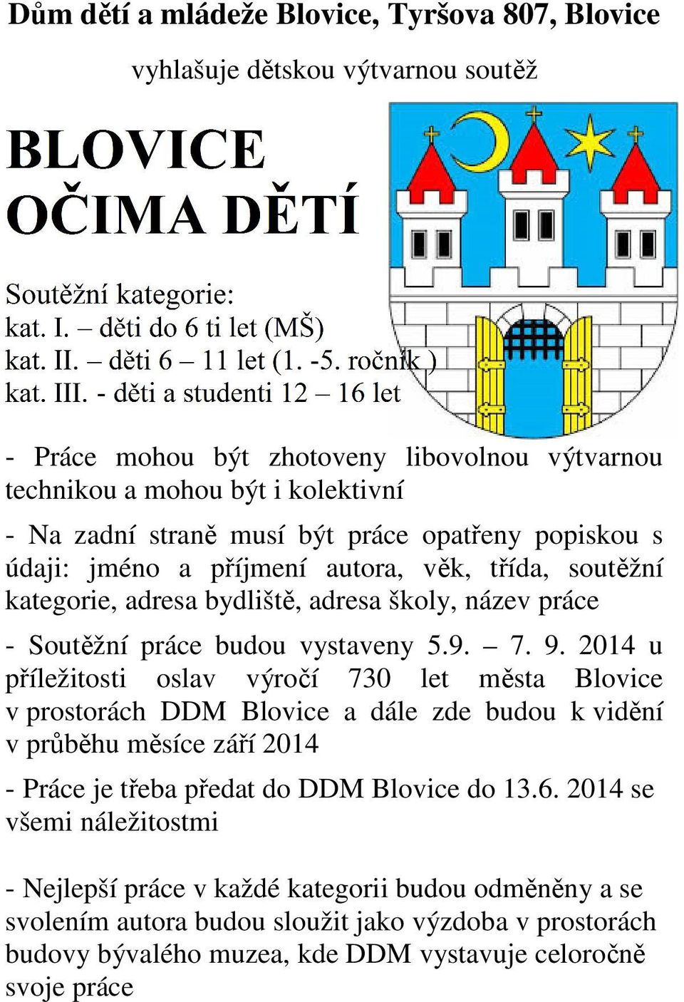 2014 u příležitosti oslav výročí 730 let města Blovice v prostorách DDM Blovice a dále zde budou k vidění v průběhu měsíce září 2014 - Práce je třeba předat do DDM Blovice do 13.6.