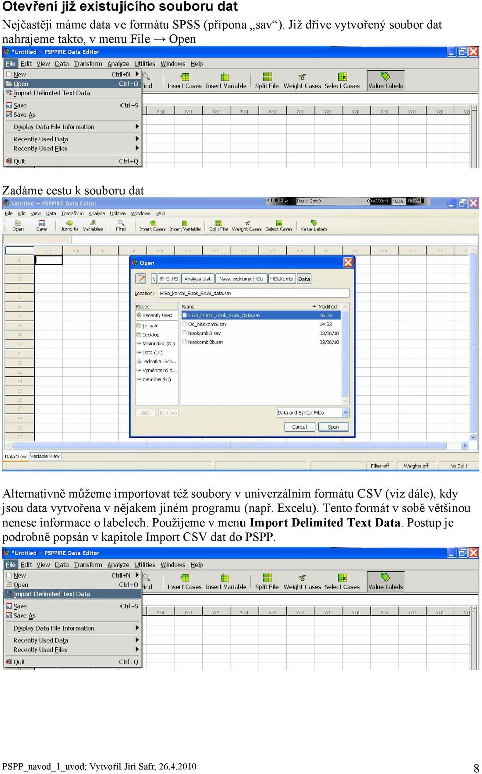 v univerzálním formátu CSV (viz dále), kdy jsou data vytvořena v nějakem jiném programu (např. Excelu).