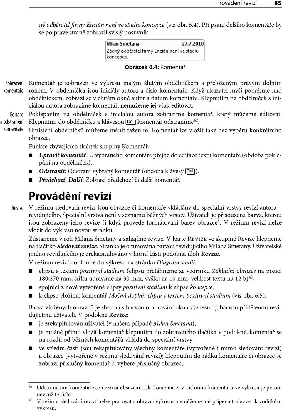 V obdélníčku jsou iniciály autora a číslo komentáře. Když ukazatel myši podržíme nad obdélníčkem, zobrazí se v žlutém okně autor a datum komentáře.