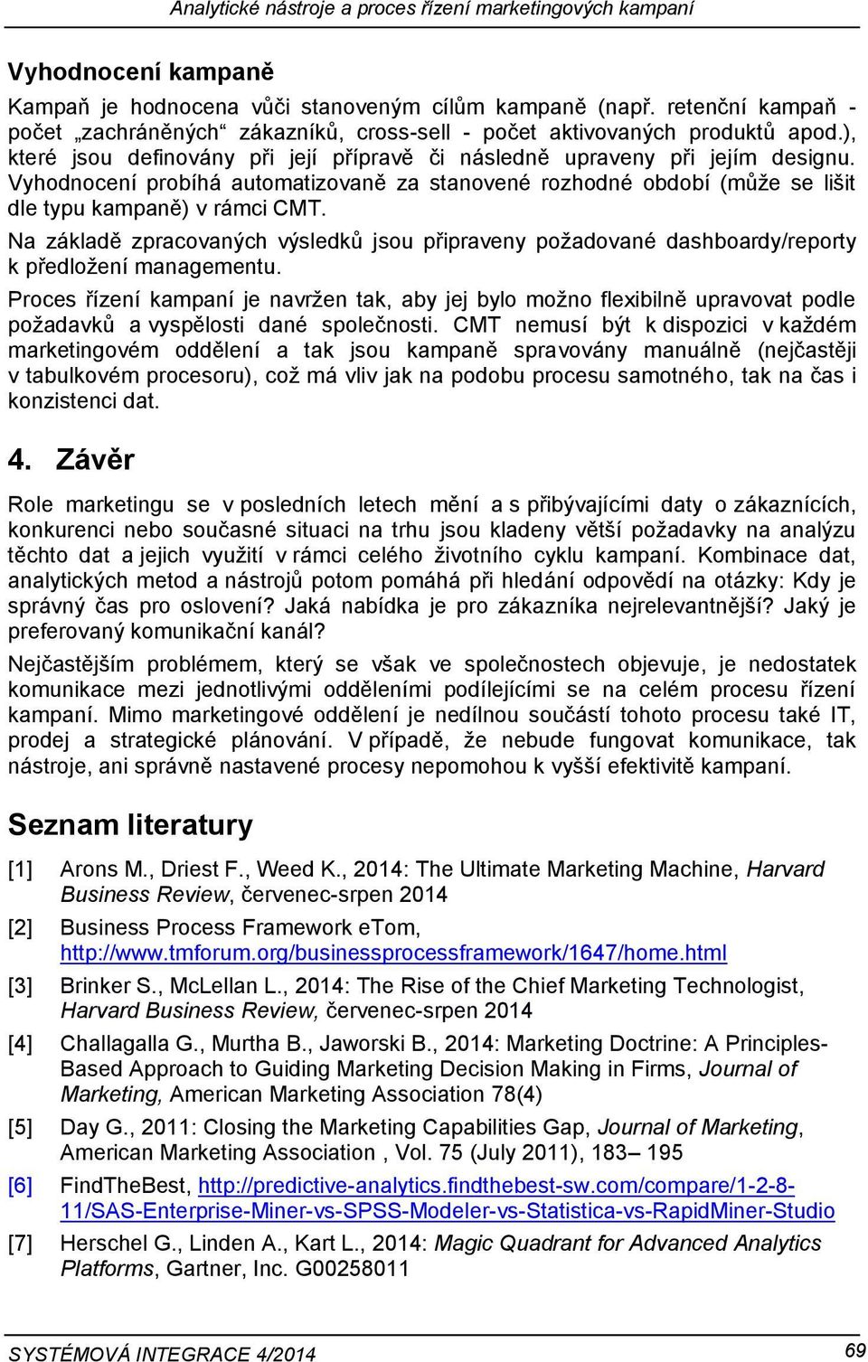 Vyhodnocení probíhá automatizovaně za stanovené rozhodné období (může se lišit dle typu kampaně) v rámci CMT.