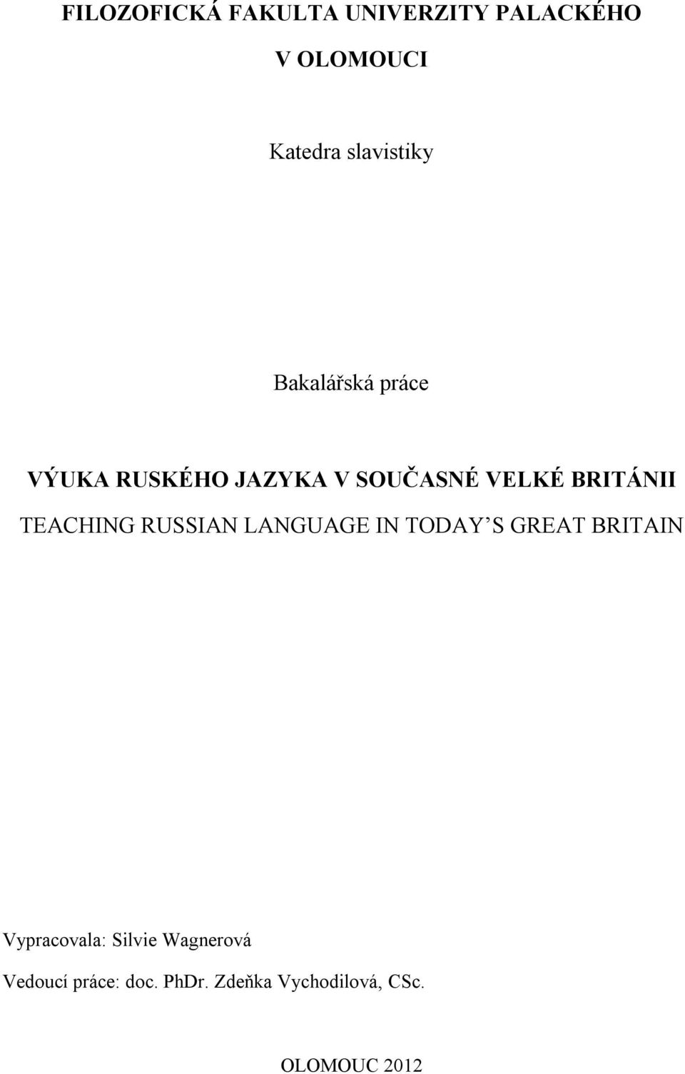 TEACHING RUSSIAN LANGUAGE IN TODAY S GREAT BRITAIN Vypracovala: Silvie