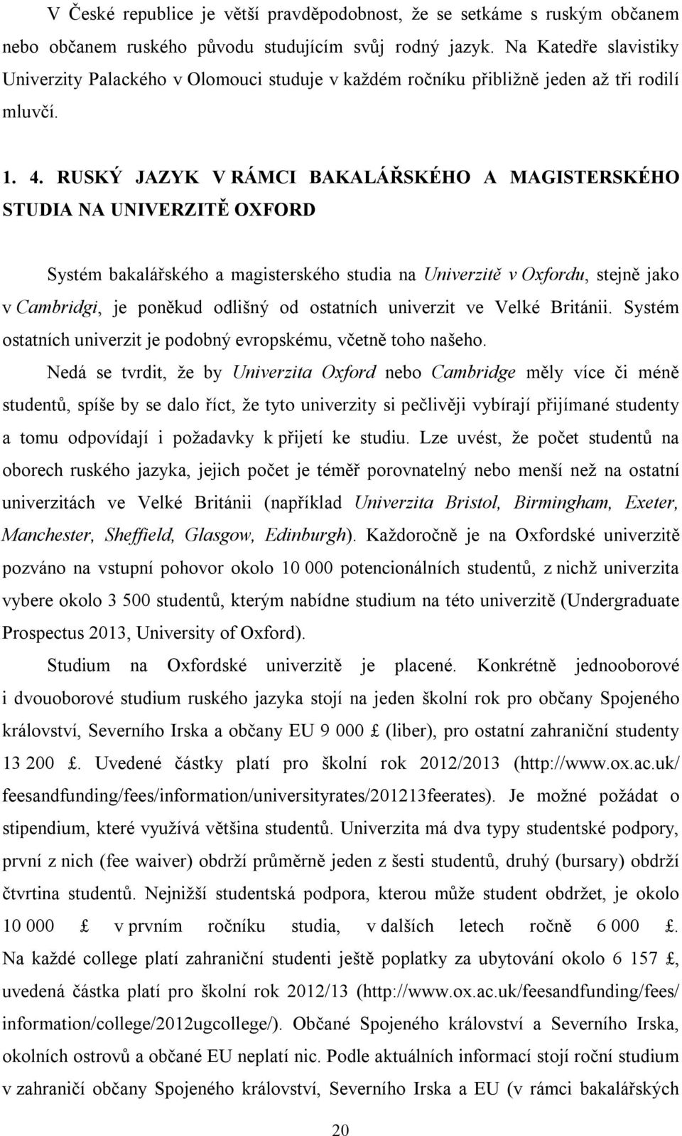 RUSKÝ JAZYK V RÁMCI BAKALÁŘSKÉHO A MAGISTERSKÉHO STUDIA NA UNIVERZITĚ OXFORD Systém bakalářského a magisterského studia na Univerzitě v Oxfordu, stejně jako v Cambridgi, je poněkud odlišný od