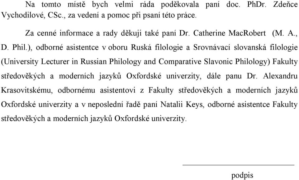 ), odborné asistentce v oboru Ruská filologie a Srovnávací slovanská filologie (University Lecturer in Russian Philology and Comparative Slavonic Philology) Fakulty