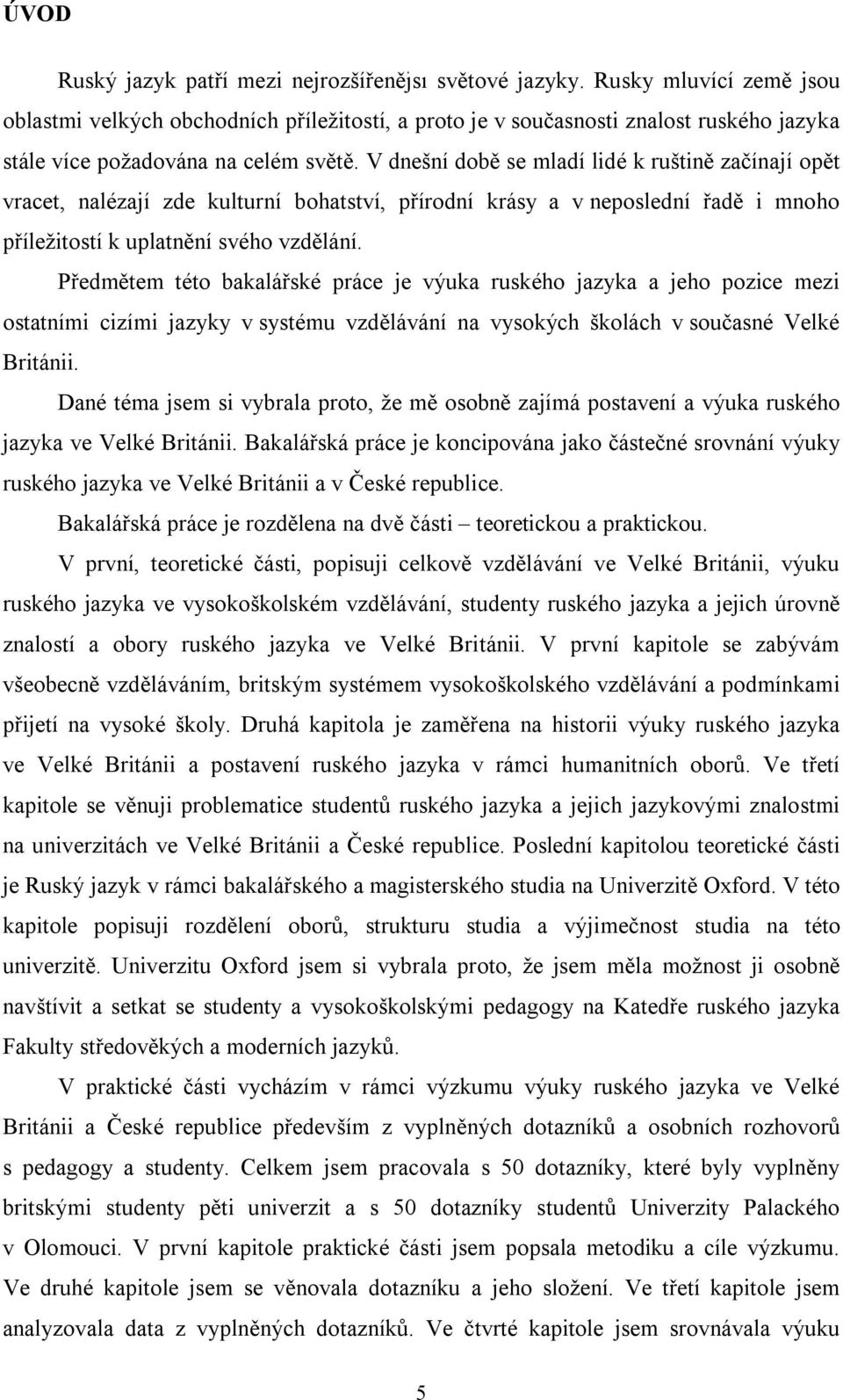 V dnešní době se mladí lidé k ruštině začínají opět vracet, nalézají zde kulturní bohatství, přírodní krásy a v neposlední řadě i mnoho příležitostí k uplatnění svého vzdělání.