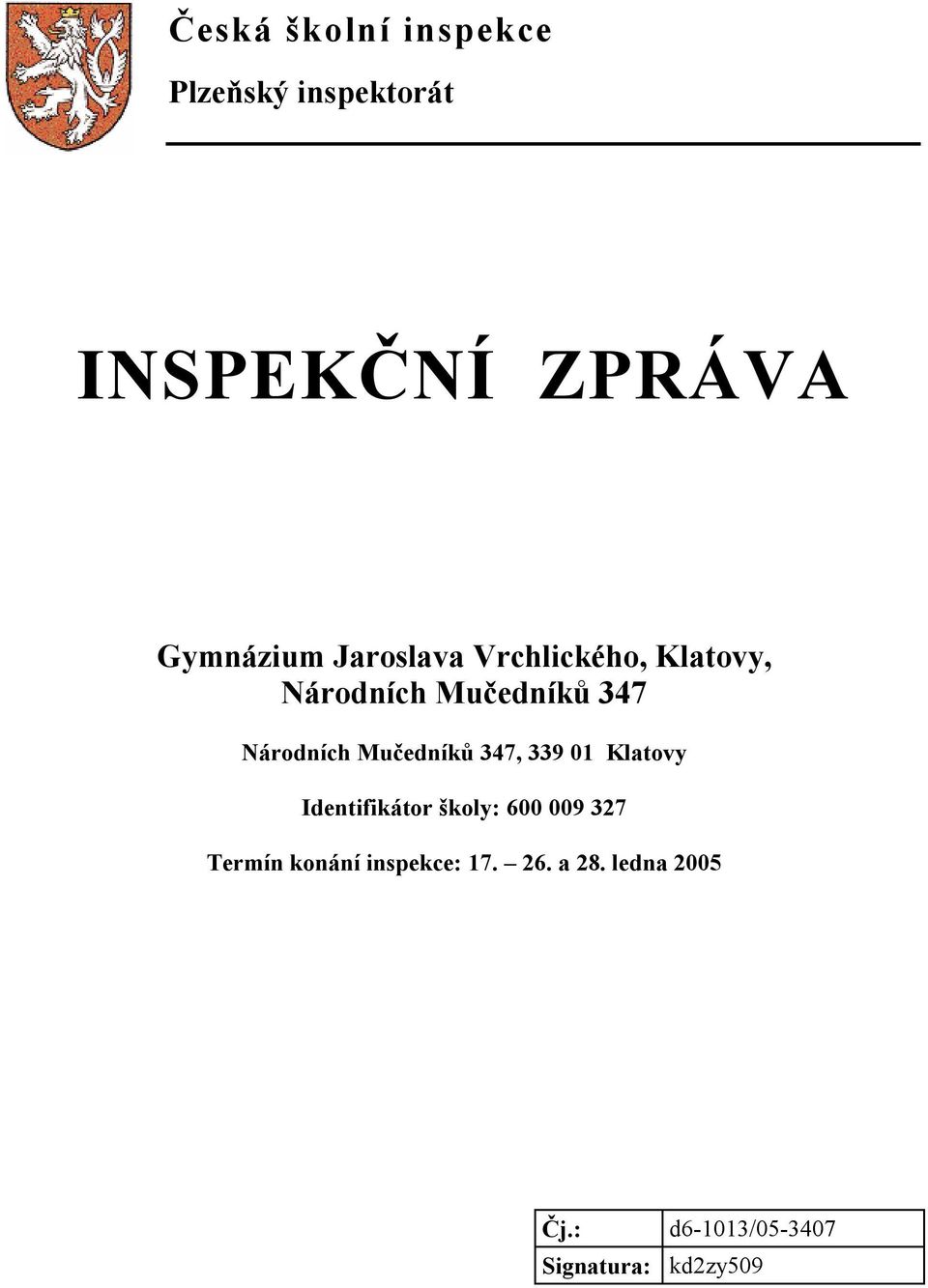 Mučedníků 347, 339 01 Klatovy Identifikátor školy: 600 009 327 Termín