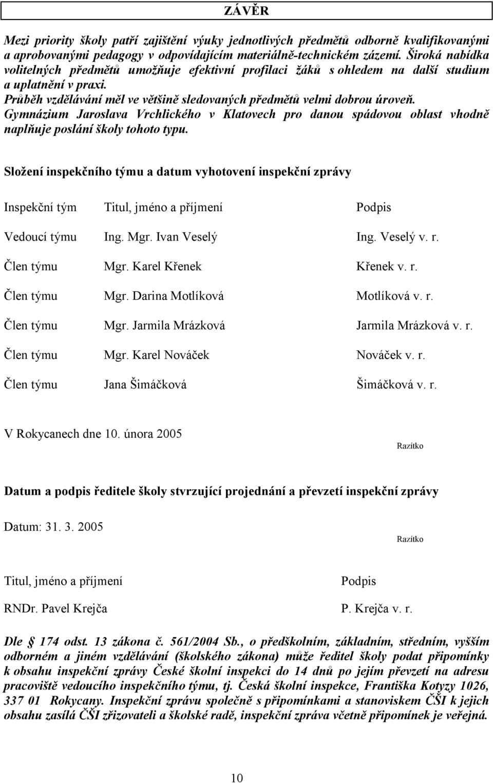 Gymnázium Jaroslava Vrchlického v Klatovech pro danou spádovou oblast vhodně naplňuje poslání školy tohoto typu.