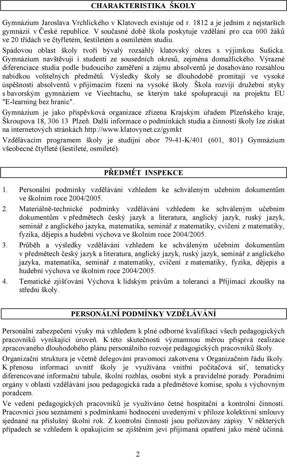 Gymnázium navštěvují i studenti ze sousedních okresů, zejména domažlického.