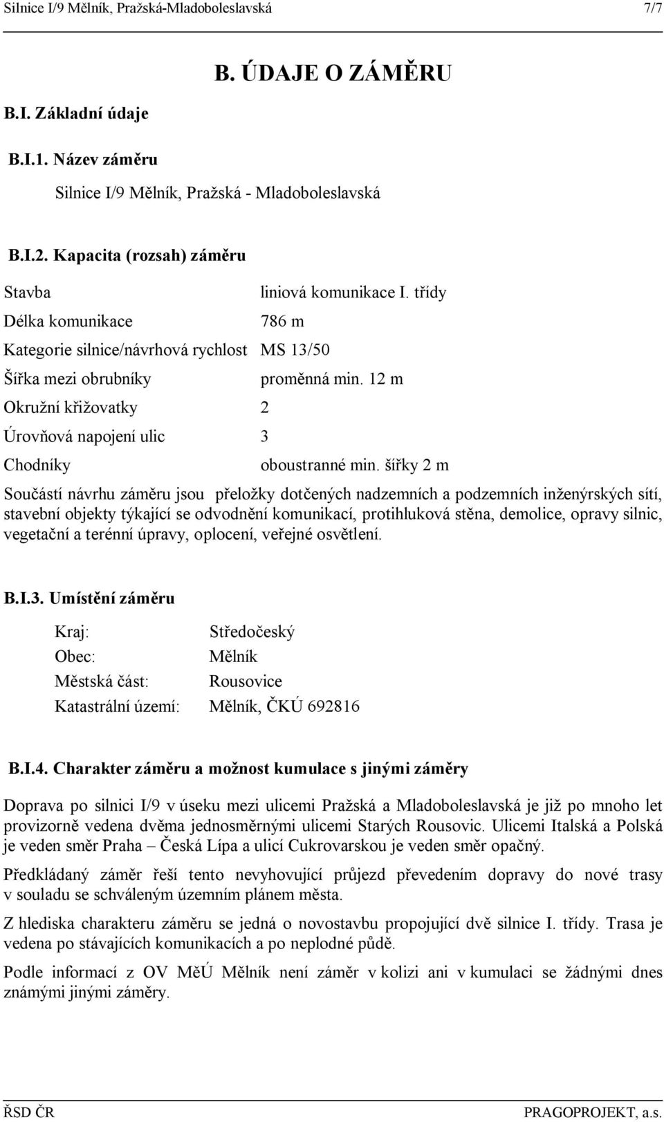 12 m Okružní křižovatky 2 Úrovňová napojení ulic 3 Chodníky oboustranné min.