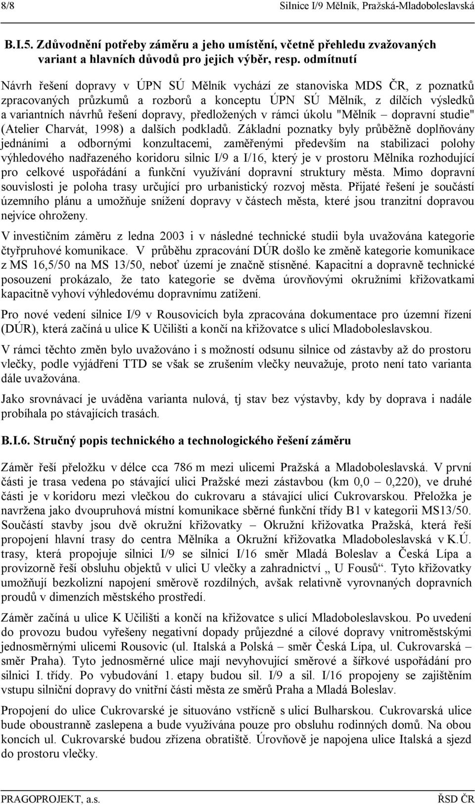 dopravy, předložených v rámci úkolu "Mělník dopravní studie" (Atelier Charvát, 1998) a dalších podkladů.