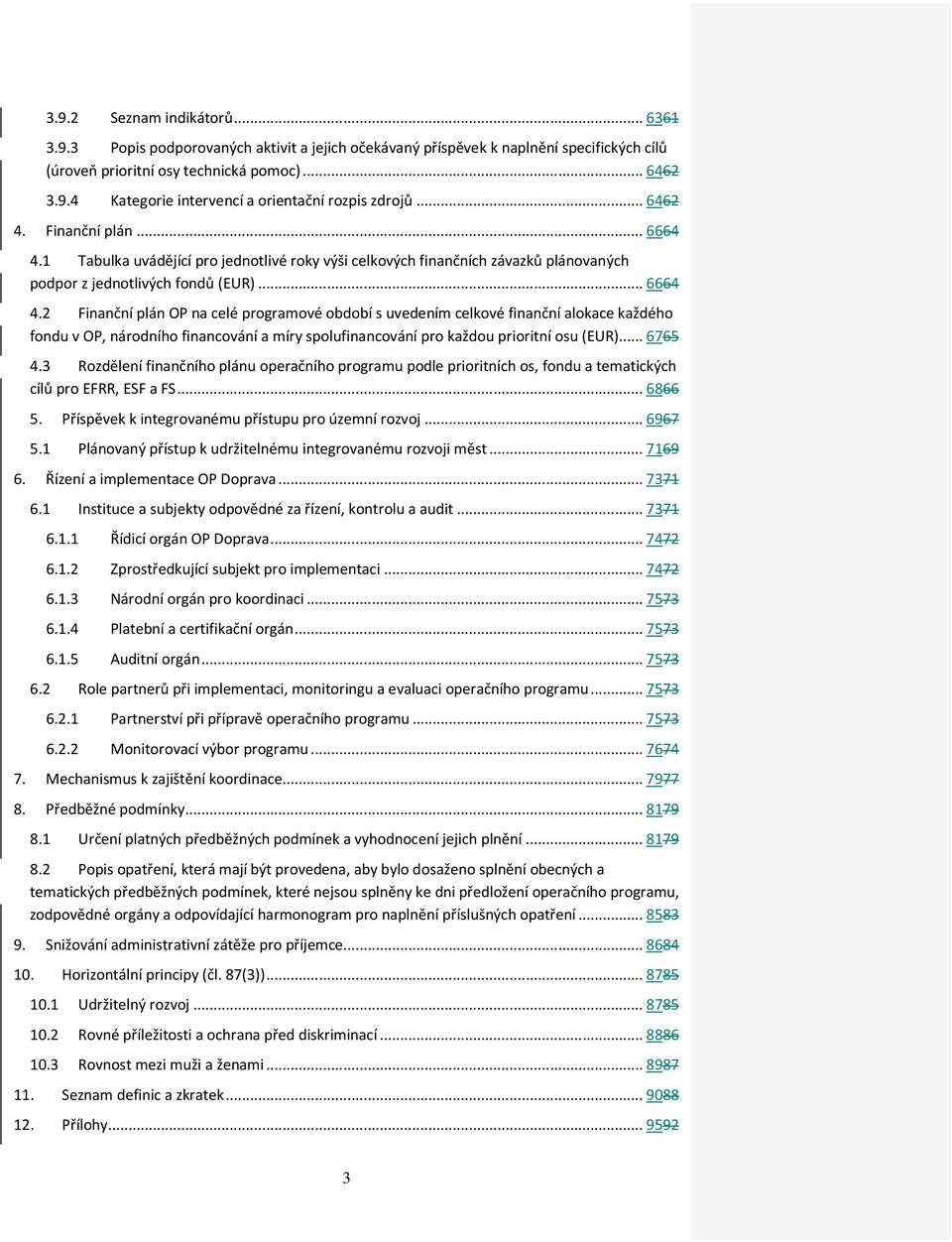 1 Tabulka uvádějící pro jednotlivé roky výši celkových finančních závazků plánovaných podpor z jednotlivých fondů (EUR)... 6664 4.