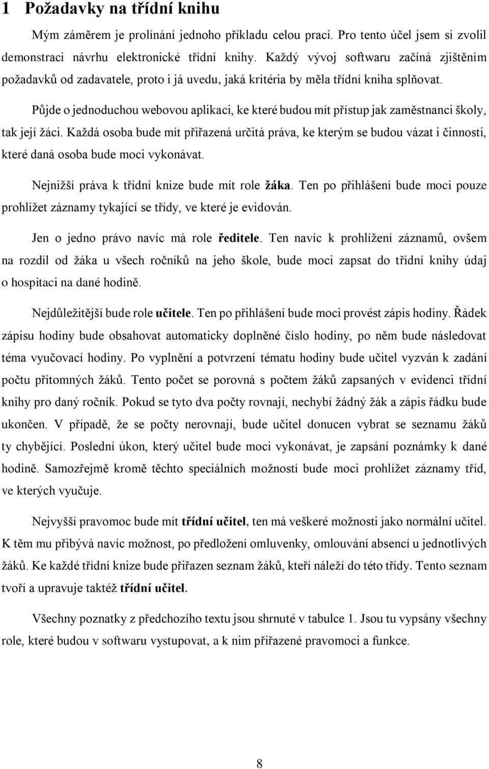 Půjde o jednoduchou webovou aplikaci, ke které budou mít přístup jak zaměstnanci školy, tak její žáci.