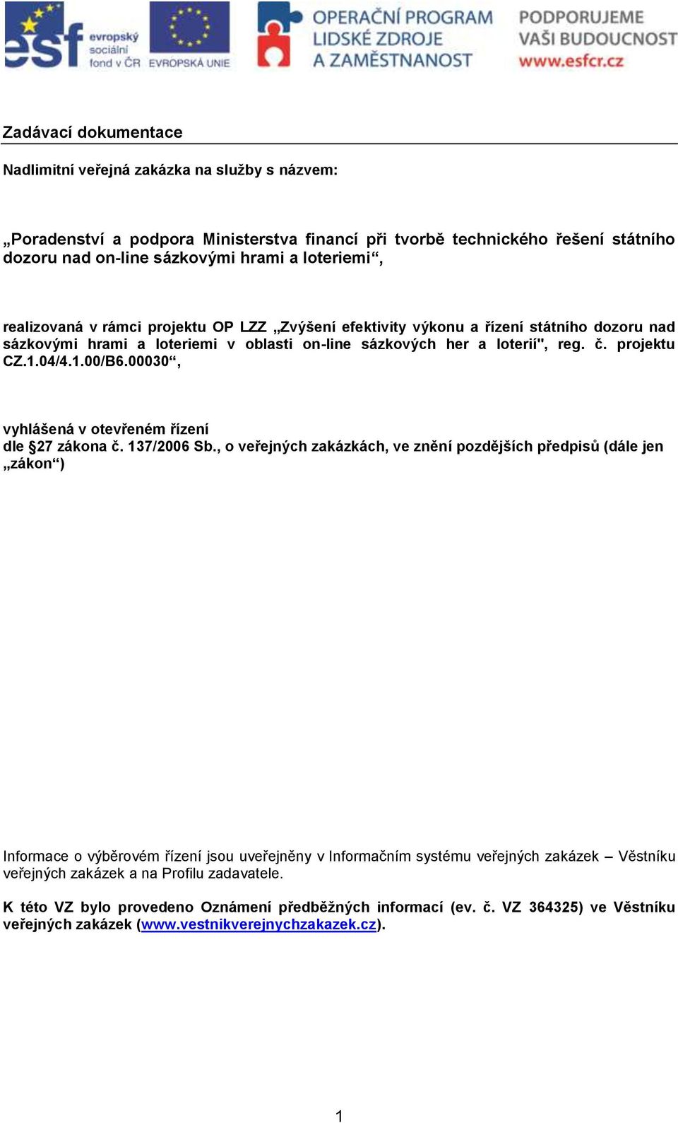 00030, vyhlášená v otevřeném řízení dle 27 zákona č. 137/2006 Sb.