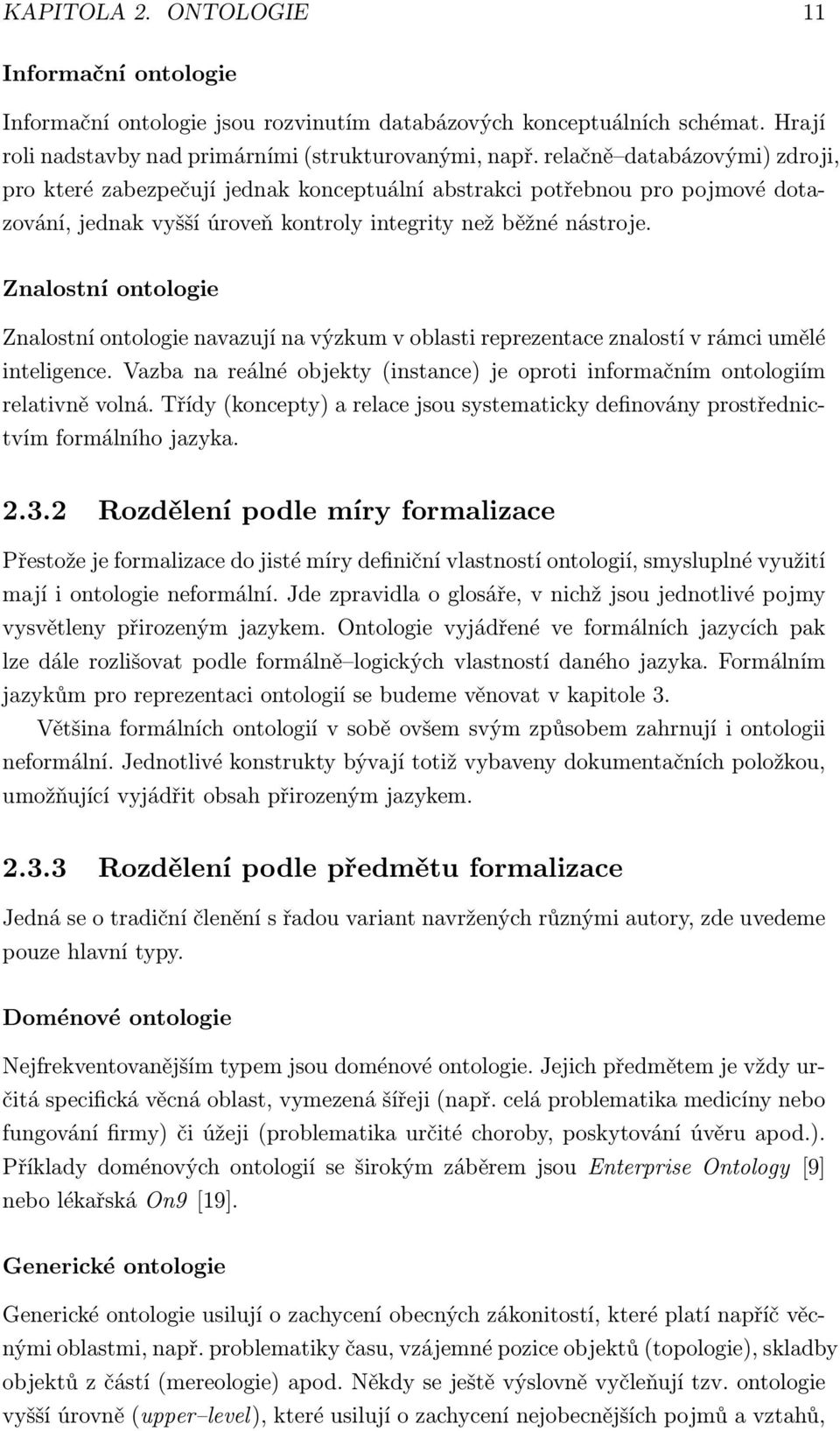 Znalostní ontologie Znalostní ontologie navazují na výzkum v oblasti reprezentace znalostí v rámci umělé inteligence.