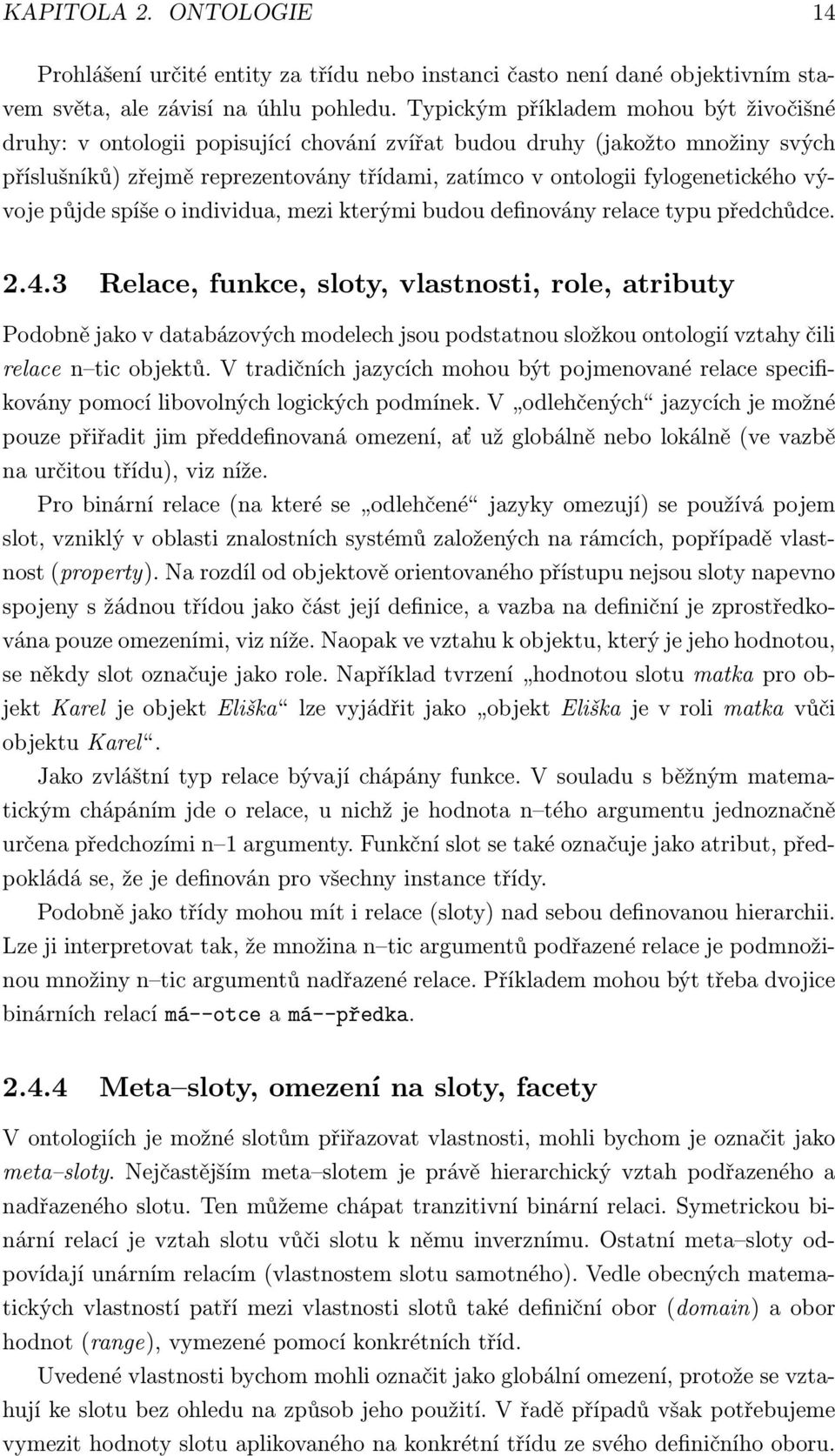 vývoje půjde spíše o individua, mezi kterými budou definovány relace typu předchůdce. 2.4.