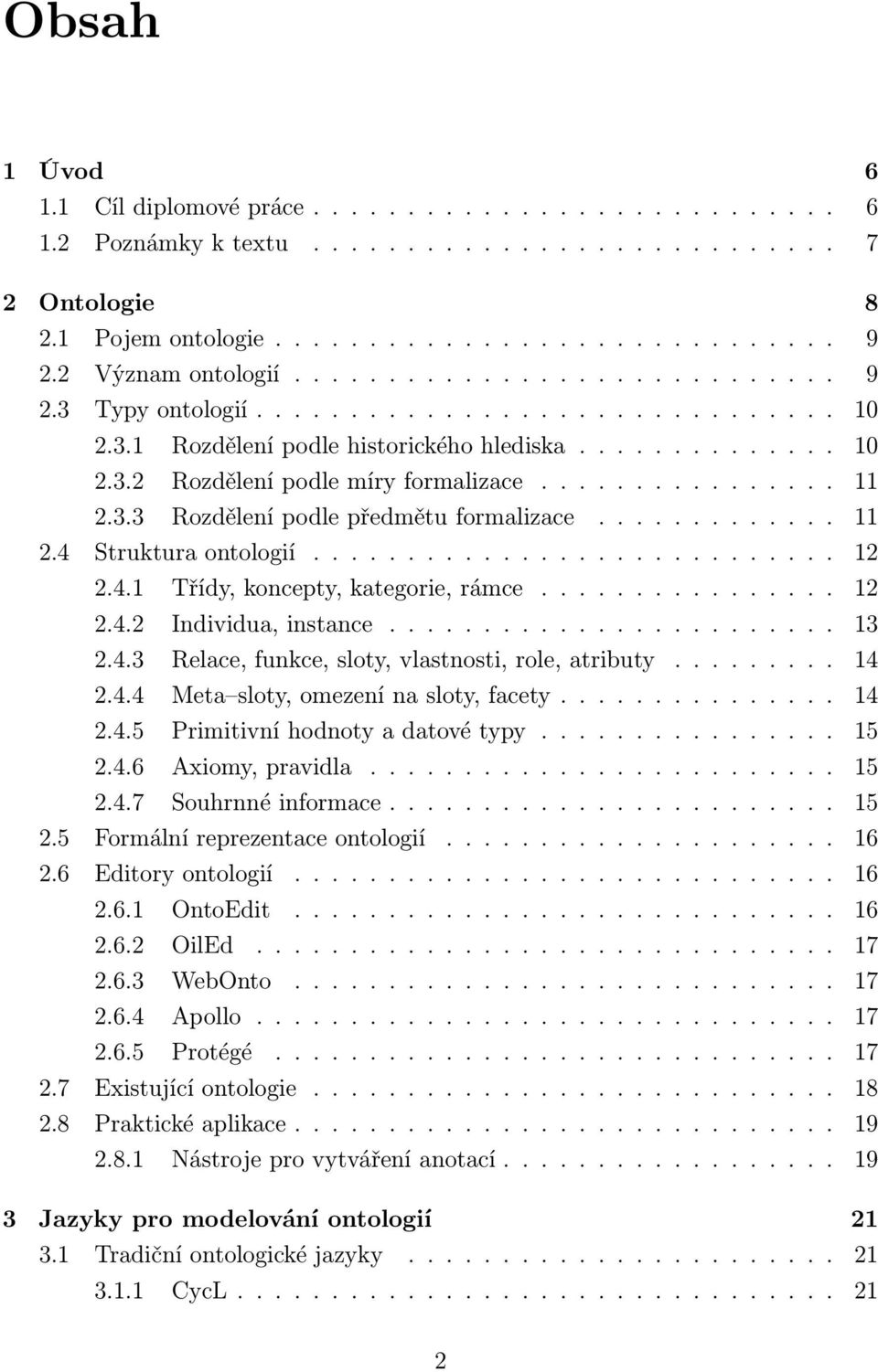 ............... 11 2.3.3 Rozdělení podle předmětu formalizace............. 11 2.4 Struktura ontologií............................ 12 2.4.1 Třídy, koncepty, kategorie, rámce................ 12 2.4.2 Individua, instance.