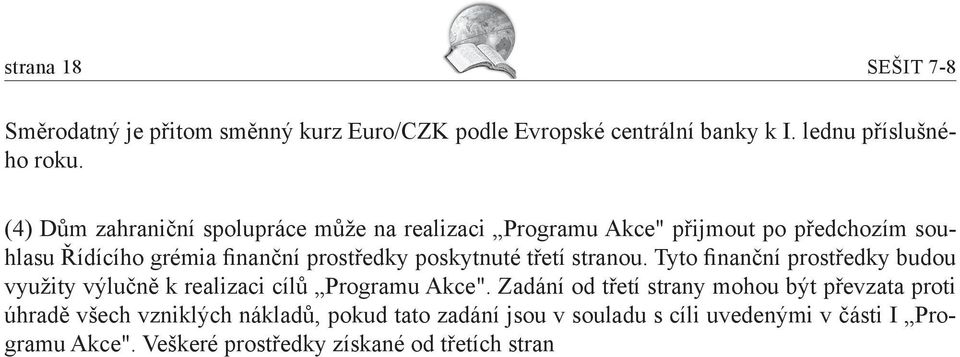 poskytnuté třetí stranou. Tyto finanční prostředky budou využity výlučně k realizaci cílů Programu Akce".