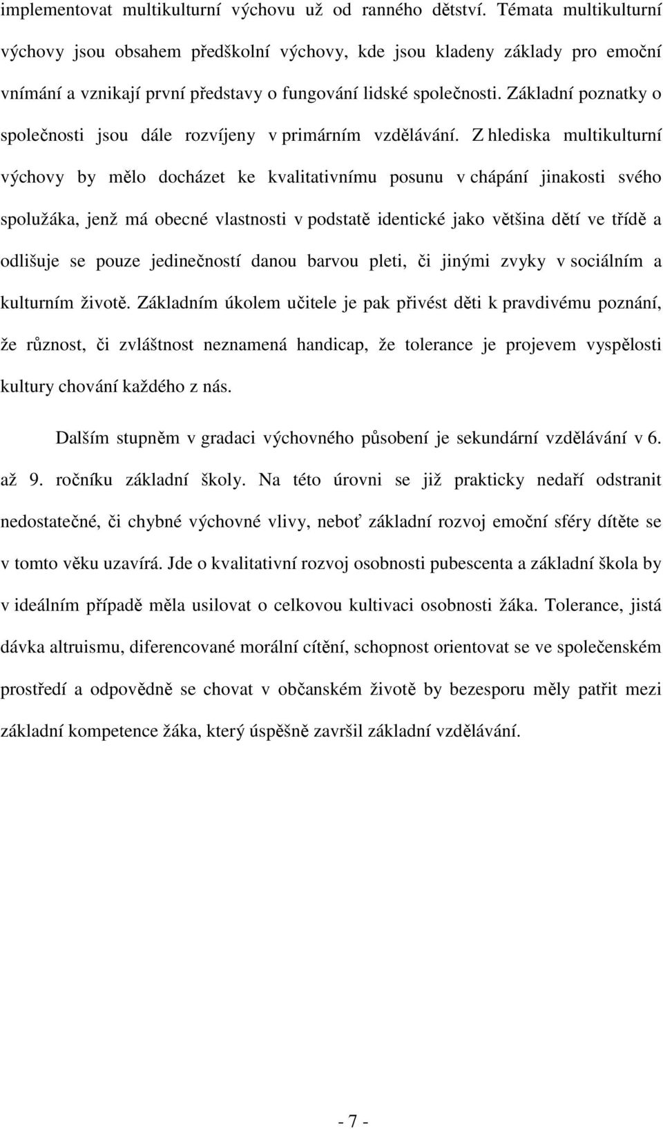 Základní poznatky o společnosti jsou dále rozvíjeny v primárním vzdělávání.