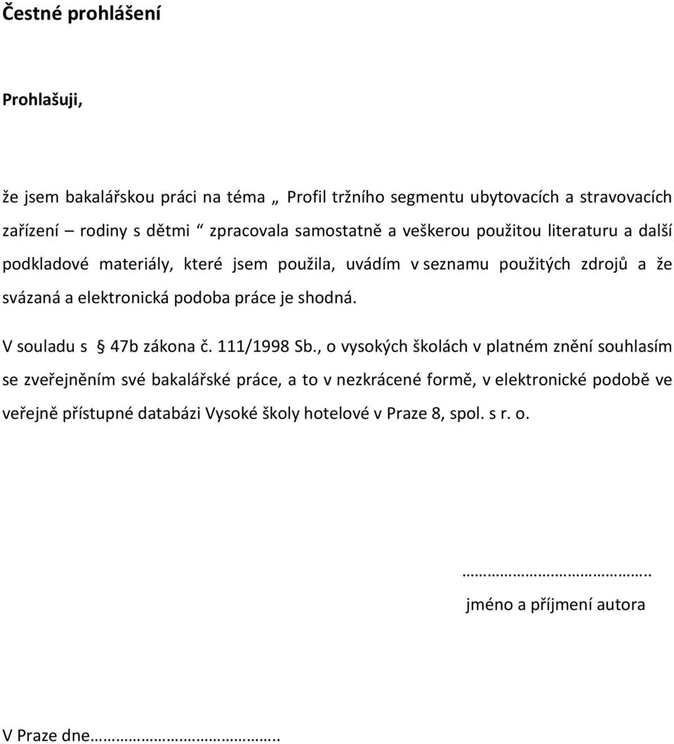 podoba práce je shodná. V souladu s 47b zákona č. 111/1998 Sb.