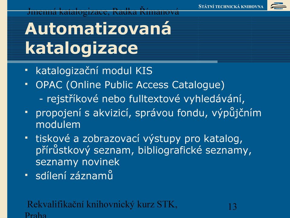 akvizicí, správou fondu, výpůjčním modulem tiskové a zobrazovací výstupy pro