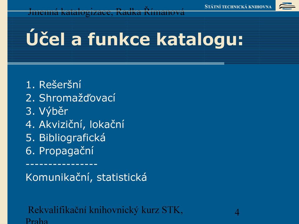 Akviziční, lokační 5. Bibliografická 6.