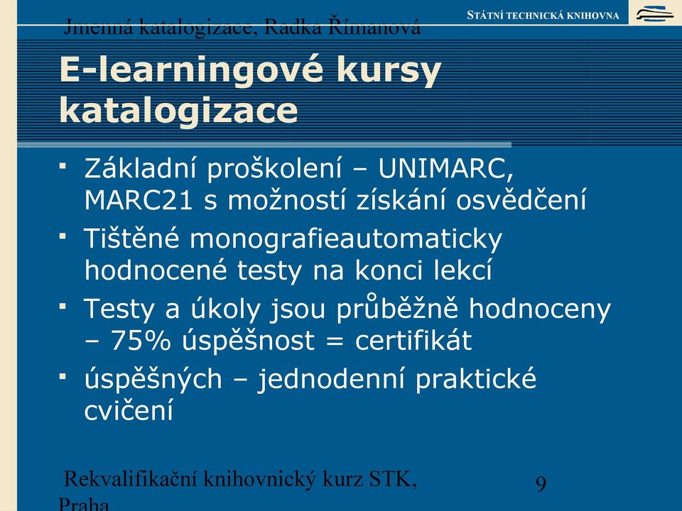 hodnocené testy na konci lekcí Testy a úkoly jsou průběžně