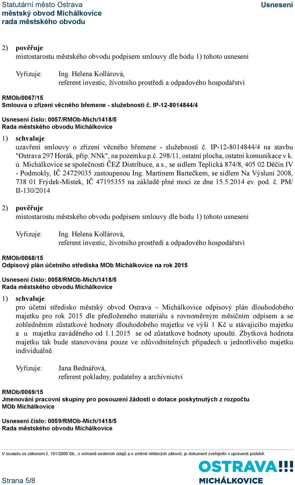 ú. Michálkovice se společností ČEZ Distribuce, a.s., se sídlem Teplická 874/8, 405 02 Děčín IV - Podmokly, IČ 24729035 zastoupenou Ing.