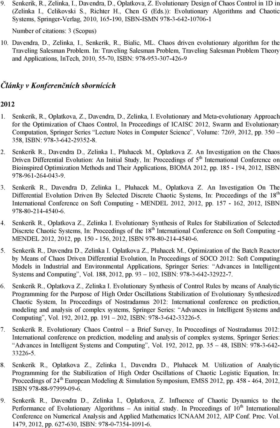 Chaos driven evolutionary algorithm for the Traveling Salesman Problem.