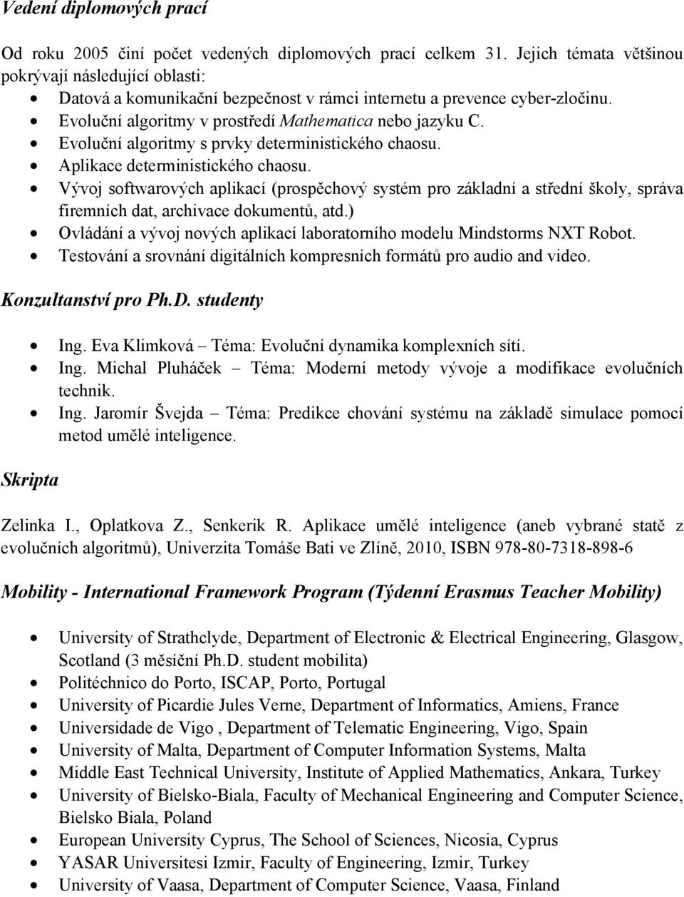 Evoluční algoritmy s prvky deterministického chaosu. Aplikace deterministického chaosu.