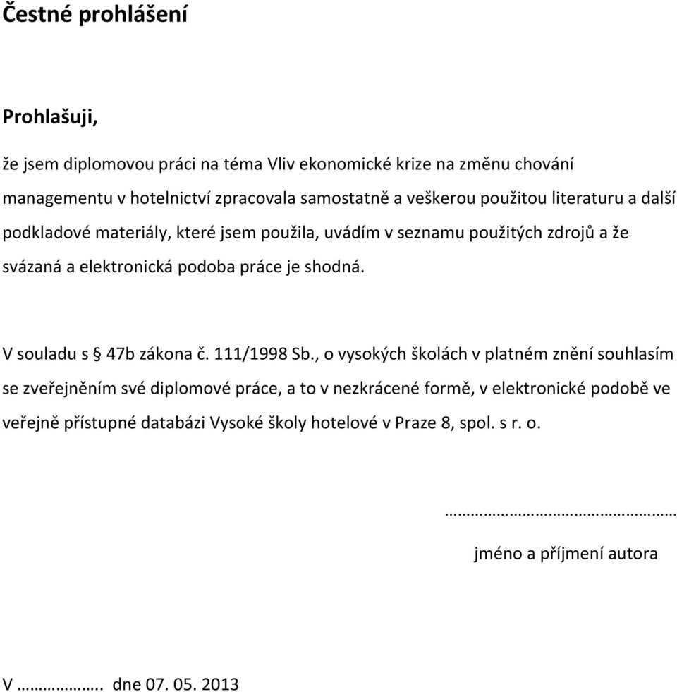 práce je shodná. V souladu s 47b zákona č. 111/1998 Sb.