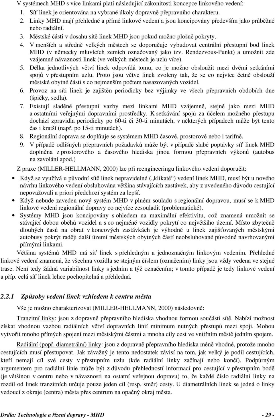 V menších a středně velkých městech se doporučuje vybudovat centrální přestupní bod linek MHD (v německy mluvících zemích označovaný jako tzv.