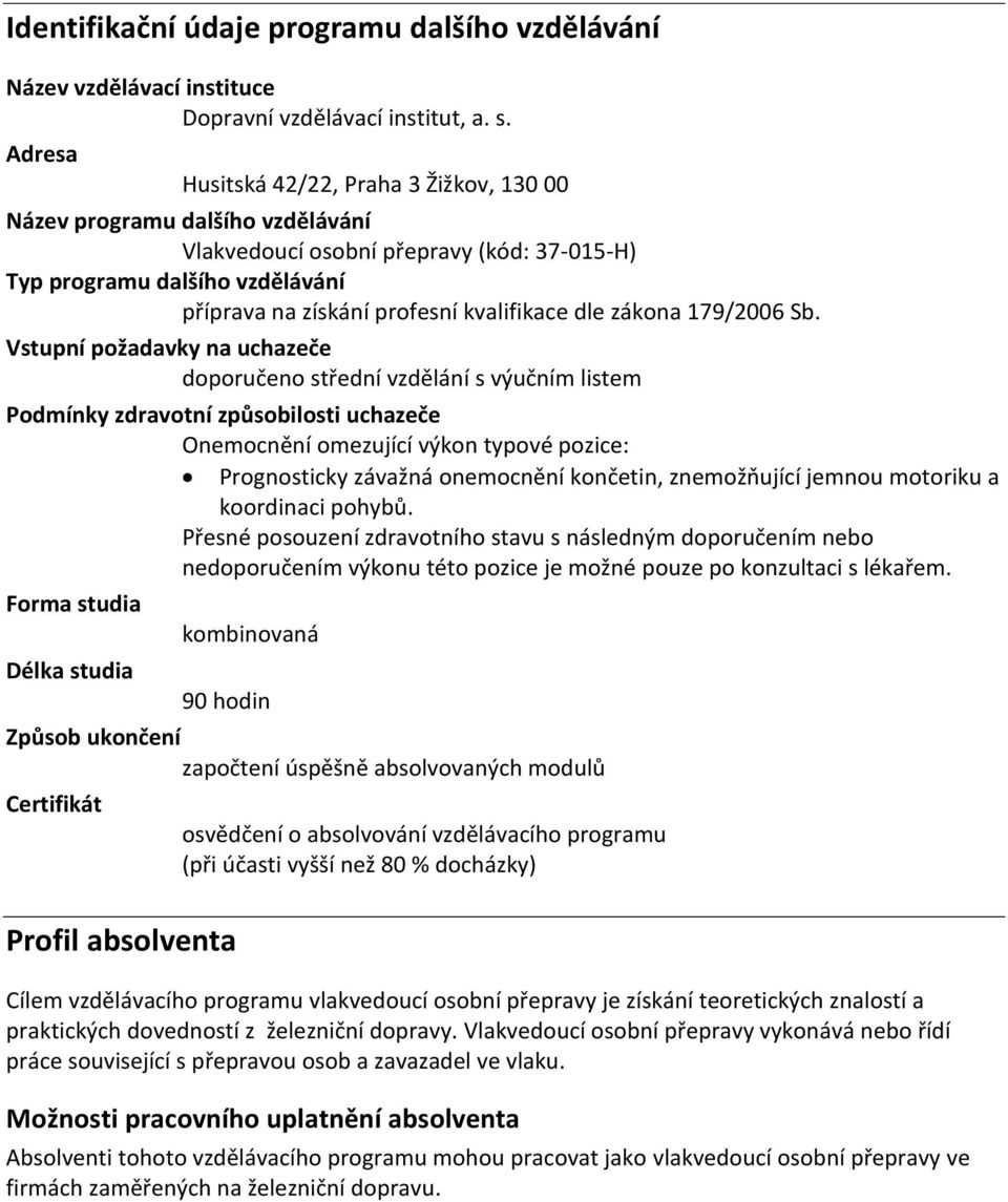 dle zákona 179/2006 Sb.