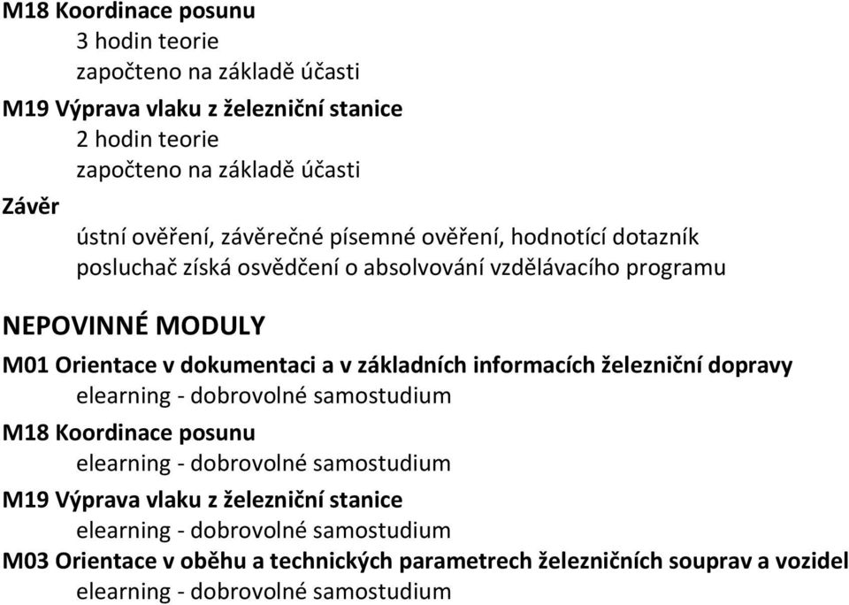 informacích železniční dopravy elearning - dobrovolné samostudium M18 Koordinace posunu elearning - dobrovolné samostudium M19 Výprava vlaku z