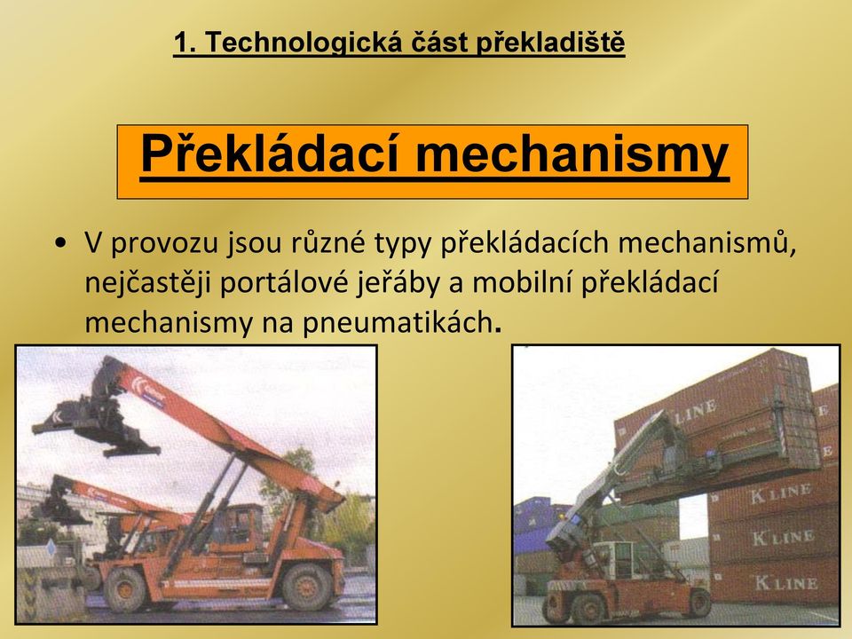 překládacích mechanismů, nejčastěji portálové