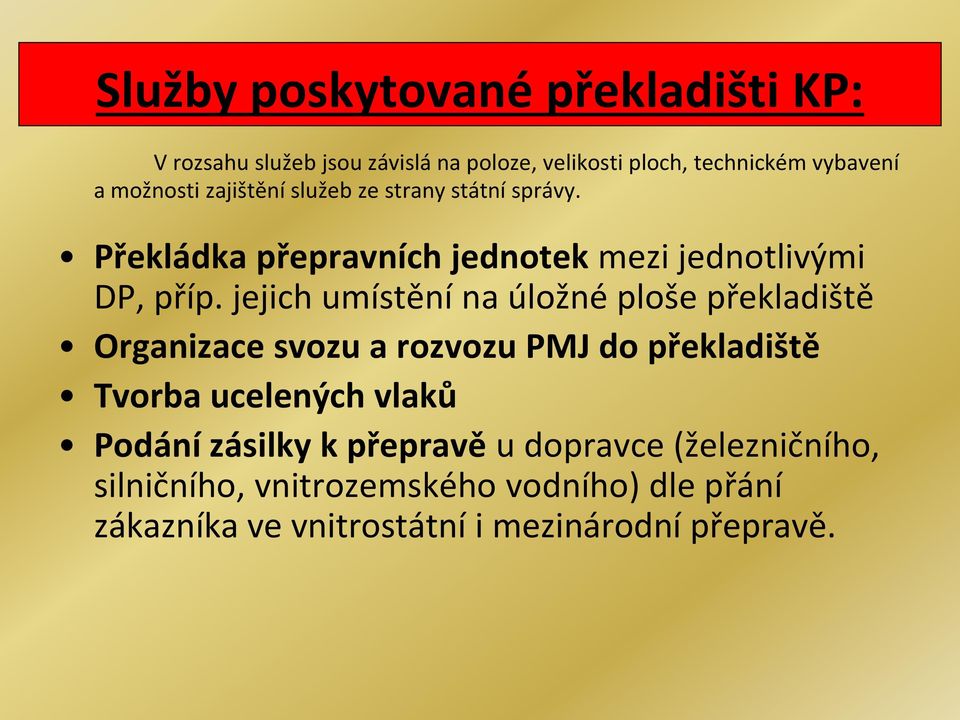 jejich umístění na úložné ploše překladiště Organizace svozu a rozvozu PMJ do překladiště Tvorba ucelených vlaků Podání