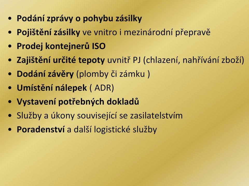 Dodání závěry (plomby či zámku ) Umístění nálepek ( ADR) Vystavení potřebných