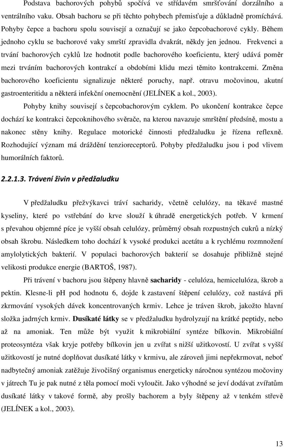 Frekvenci a trvání bachorových cyklů lze hodnotit podle bachorového koeficientu, který udává poměr mezi trváním bachorových kontrakcí a obdobími klidu mezi těmito kontrakcemi.