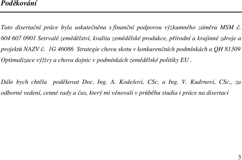 1G 46086 Strategie chovu skotu v konkurenčních podmínkách a QH 81309 Optimalizace výživy a chovu dojnic v podmínkách zemědělské